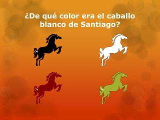 ¿De qué color era el caballo blanco de Santiago?