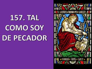157. TAL COMO SOY DE PECADOR
