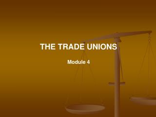 THE TRADE UNIONS Module 4