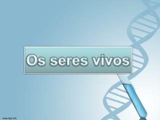 Os seres vivos