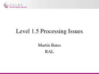 Level 1.5 Processing Issues