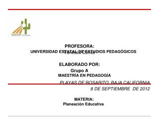 UNIVERSIDAD ESTATAL DE ESTUDIOS PEDAGÓGICOS MAESTRÍA EN PEDAGOGÍA MATERIA: Planeación Educativa