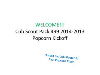 WELCOME!!! Cub Scout Pack 499 2014-2013 Popcorn Kickoff