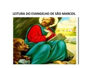 LEITURA DO EVANGELHO DE SÃO MARCOS.