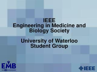 IEEE Engineering in Medicine and Biology Society University of Waterloo Student Group