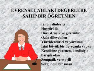 EVRENSEL AHLAKİ DEĞERLERE SAHİP BİR ÖĞRETMEN