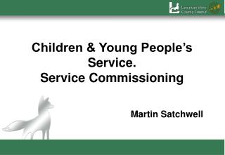 Children &amp; Young People’s Service. Service Commissioning