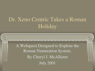 Dr. Xeno Centric Takes a Roman Holiday