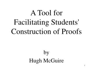 A Tool for Facilitating Students' Construction of Proofs