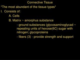 Connective Tissue *The most abundant of the tissue types* I. Consists of: 	A. Cells