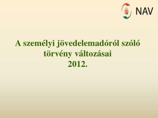 A személyi jövedelemadóról szóló törvény változásai 2012.