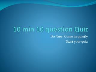 10 min 10 question Quiz