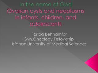 In the name of God Ovarian cysts and neoplasms in infants, children, and adolescents