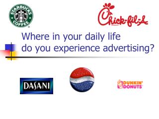 Where in your daily life do you experience advertising?