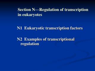 N1 Eukaryotic transcription factors N2 Examples of transcriptional regulation