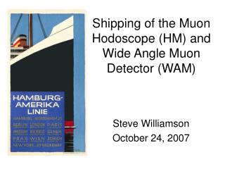 Shipping of the Muon Hodoscope (HM) and Wide Angle Muon Detector (WAM)