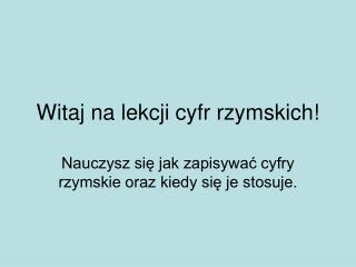 Witaj na lekcji cyfr rzymskich!