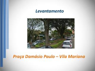 Levantamento Praça Damásio Paulo – Vila Mariana