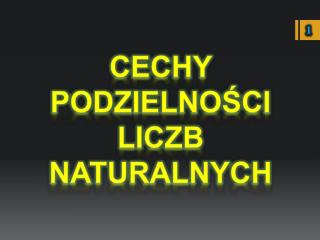 Cechy podzielności liczb Naturalnych