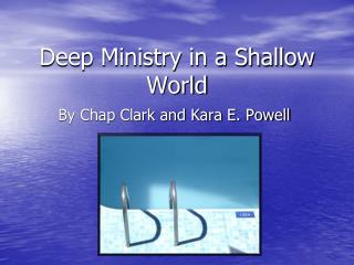 Deep Ministry in a Shallow World