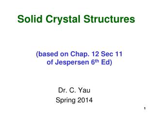 Solid Crystal Structures (based on Chap. 12 Sec 11 of Jespersen 6 th Ed)