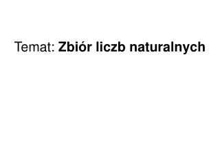 Temat: Zbiór liczb naturalnych