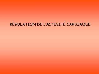 RÉGULATION DE L’ACTIVITÉ CARDIAQUE