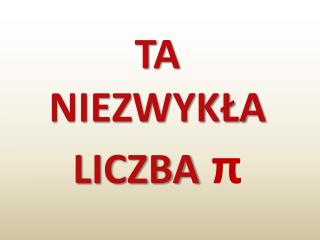 TA NIEZWYKŁA LICZBA π