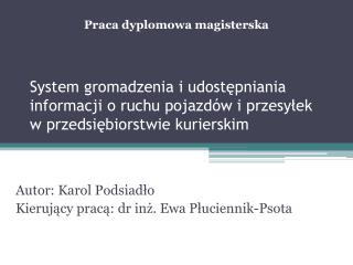 Autor: Karol Podsiadło Kierujący pracą: dr inż. Ewa Płuciennik-Psota