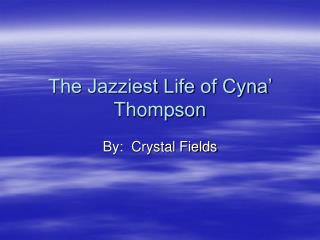 The Jazziest Life of Cyna’ Thompson