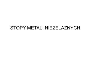 STOPY METALI NIEŻELAZNYCH