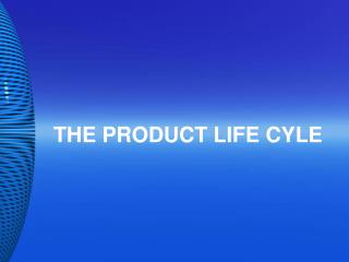 THE PRODUCT LIFE CYLE