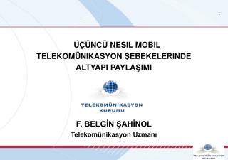 ÜÇÜNCÜ NESIL MOBIL TELEKOMÜNIKASYON ŞEBEKELERINDE ALTYAPI PAYLAŞIMI F. BELGİN ŞAHİNOL