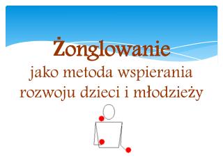 Żonglowanie jako metoda wspierania rozwoju dzieci i młodzieży