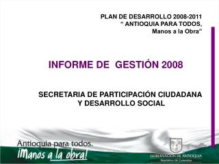 PLAN DE DESARROLLO 2008-2011 “ ANTIOQUIA PARA TODOS, Manos a la Obra”