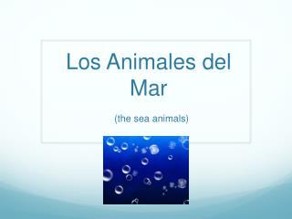 Los Animales del Mar (the sea animals)