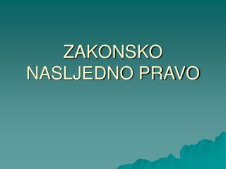 ZAKONSKO NASLJEDNO PRAVO