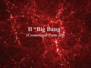 Il “Big Bang ” (Cosmologia Parte III)