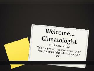 Welcome… Climatologist