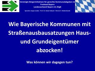 Wie Bayerische Kommunen mit Straßenausbausatzungen Haus- und Grundeigentümer abzocken!