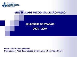 UNIVERSIDADE METODISTA DE SÃO PAULO RELATÓRIO DE EVASÃO 2006 - 2007