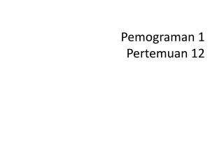 Pemograman 1 Pertemuan 12