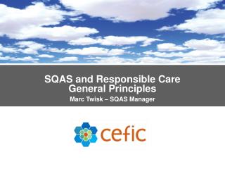 SQAS and Responsible Care General Principles Marc Twisk – SQAS Manager