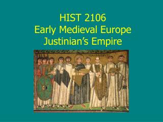 HIST 2106 Early Medieval Europe Justinian’s Empire