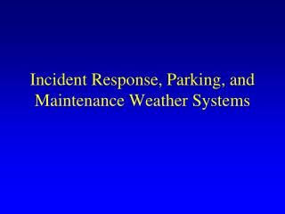 Incident Response, Parking, and Maintenance Weather Systems