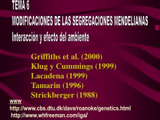 TEMA 6 MODIFICACIONES DE LAS SEGREGACIONES MENDELIANAS Interacción y efecto del ambiente