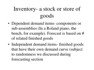 Inventory- a stock or store of goods