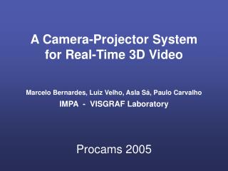 A Camera-Projector System for Real-Time 3D Video