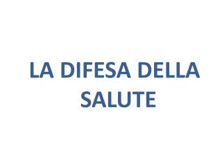 LA DIFESA DELLA SALUTE