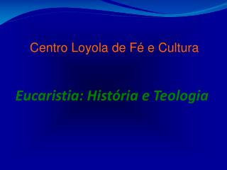 Eucaristia: História e Teologia